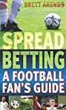 Spread Betting: The Football Fan's Guide  